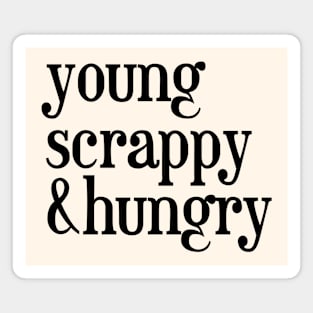 young, scrappy and hungry - Black Text Magnet